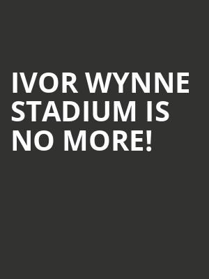 Ivor Wynne Stadium is no more